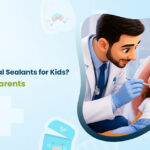 benefits of Dental Sealants for Kids and how they help parents